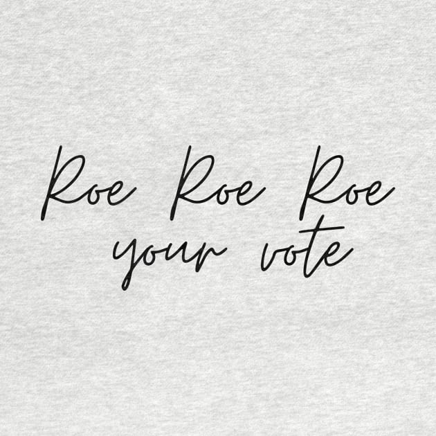 Roe Roe Roe Your Vote Signature by NICHE&NICHE